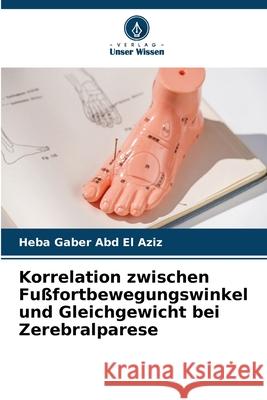 Korrelation zwischen Fußfortbewegungswinkel und Gleichgewicht bei Zerebralparese Gaber Abd El Aziz, Heba 9786209356414