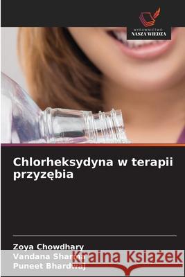Chlorheksydyna w terapii przyzebia Chowdhary, Zoya, Sharma, Vandana, Bhardwaj, Puneet 9786209356445