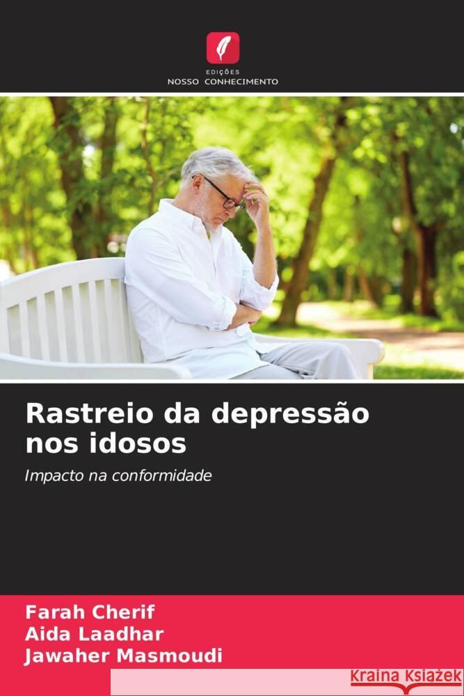 Rastreio da depressão nos idosos Cherif, Farah, Laadhar, Aida, Masmoudi, Jawaher 9786209356582 Edições Nosso Conhecimento