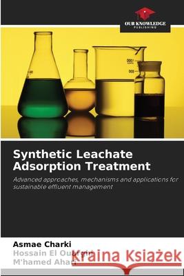 Synthetic Leachate Adsorption Treatment Asmae Charki Hossain E M'Hamed Ahari 9786209357596