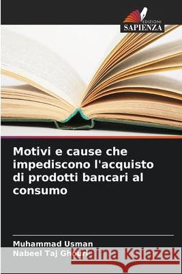 Motivi e cause che impediscono l'acquisto di prodotti bancari al consumo Usman, Muhammad, Ghouri, Nabeel Taj 9786209358036