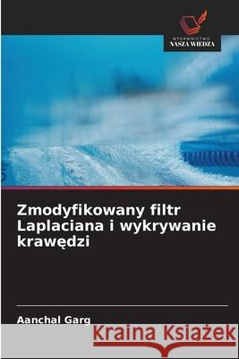 Zmodyfikowany filtr Laplaciana i wykrywanie krawedzi Garg, Aanchal 9786209358135