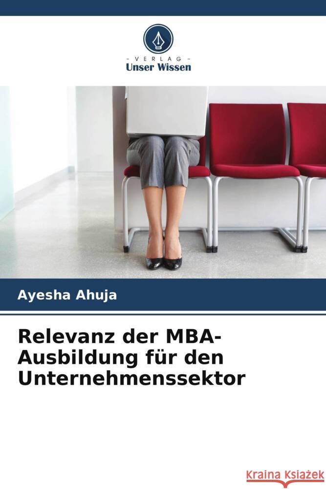 Relevanz der MBA-Ausbildung für den Unternehmenssektor Ahuja, Ayesha 9786209358197