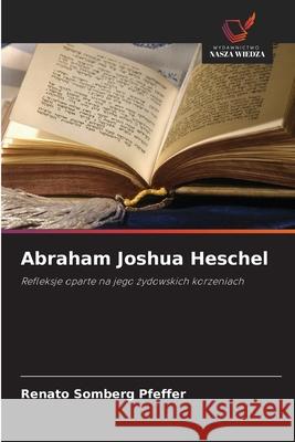 Abraham Joshua Heschel Somberg Pfeffer, Renato 9786209358210 Wydawnictwo Nasza Wiedza