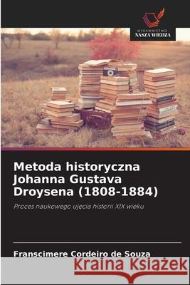 Metoda historyczna Johanna Gustava Droysena (1808-1884) Cordeiro de Souza, Franscimere 9786209358258 Wydawnictwo Nasza Wiedza