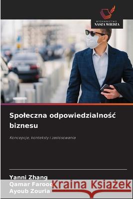Spoleczna odpowiedzialnosc biznesu Zhang, Yanni, Farooq, Qamar, Zouria, Ayoub 9786209358371 Wydawnictwo Nasza Wiedza