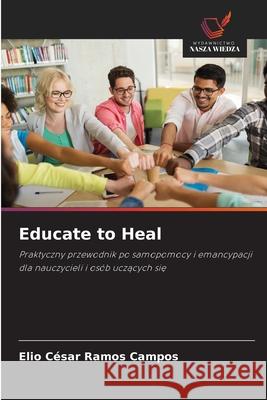 Educate to Heal Ramos Campos, Elio Cesar 9786209358951 Wydawnictwo Nasza Wiedza