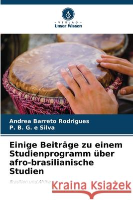 Einige Beiträge zu einem Studienprogramm über afro-brasilianische Studien Barreto Rodrigues, Andrea, Silva, P. B. G. e 9786209359255