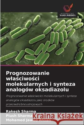 Prognozowanie wlasciwosci molekularnych i synteza analogów oksadiazolu Sharma, Rakesh, Sharma, Piush, Ahsan, Mohamed Jawed 9786209359392 Wydawnictwo Nasza Wiedza