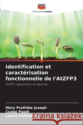 Identification et caractérisation fonctionnelle de l'AtZFP3 Joseph, Mary Prathiba, Papdi, Csaba, Szabados, László 9786209359538 Editions Notre Savoir