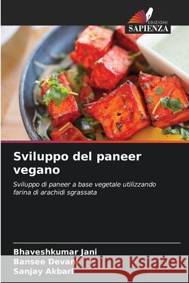 Sviluppo del paneer vegano JANI, BHAVESHKUMAR, Devani, Bansee, Akbari, Sanjay 9786209359583