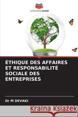 ÉTHIQUE DES AFFAIRES ET RESPONSABILITÉ SOCIALE DES ENTREPRISES DEVAKI, Dr M 9786209359866