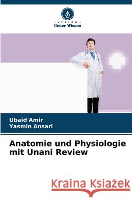 Anatomie und Physiologie mit Unani Review Amir, Ubaid, Ansari, Yasmin 9786209359897