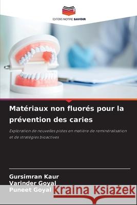 Matériaux non fluorés pour la prévention des caries Kaur, Gursimran, Goyal, Varinder, Goyal, Puneet 9786209360374
