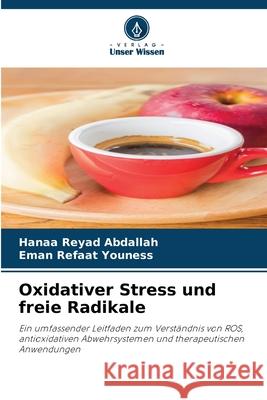 Oxidativer Stress und freie Radikale Hanaa Reyad Abdallah Eman Refaat Youness 9786209360497