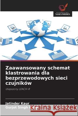 Zaawansowany schemat klastrowania dla bezprzewodowych sieci czujników Kaur, Jatinder, Gaba, Gurjot Singh 9786209360619