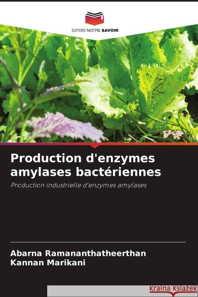 Production d'enzymes amylases bactériennes Ramananthatheerthan, Abarna, Marikani, Kannan 9786209360718