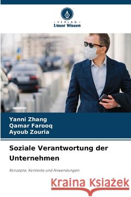Soziale Verantwortung der Unternehmen Zhang, Yanni, Farooq, Qamar, Zouria, Ayoub 9786209360930 Verlag Unser Wissen
