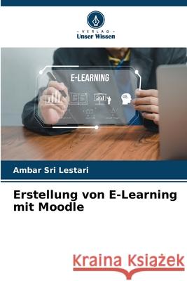 Erstellung von E-Learning mit Moodle Sri Lestari, Ambar 9786209361166