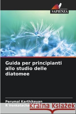 Guida per principianti allo studio delle diatomee Perumal Karthikeyan R. Venkatachalapathy 9786209361289