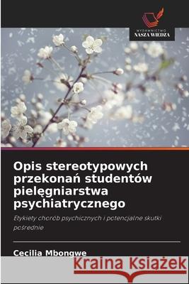 Opis stereotypowych przekonan studentów pielegniarstwa psychiatrycznego Mbongwe, Cecilia 9786209361494