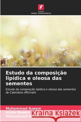 Estudo da composição lipídica e oleosa das sementes Azeem, Muhammad, Azeem, Aisha, Iqbal, Muhammad Naeem 9786209361524
