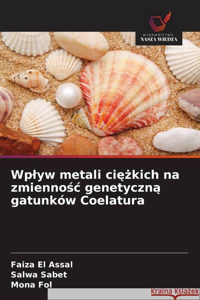 Wplyw metali ciezkich na zmiennosc genetyczna gatunków Coelatura El Assal, Faiza, Sabet, Salwa, Fol, Mona 9786209361531