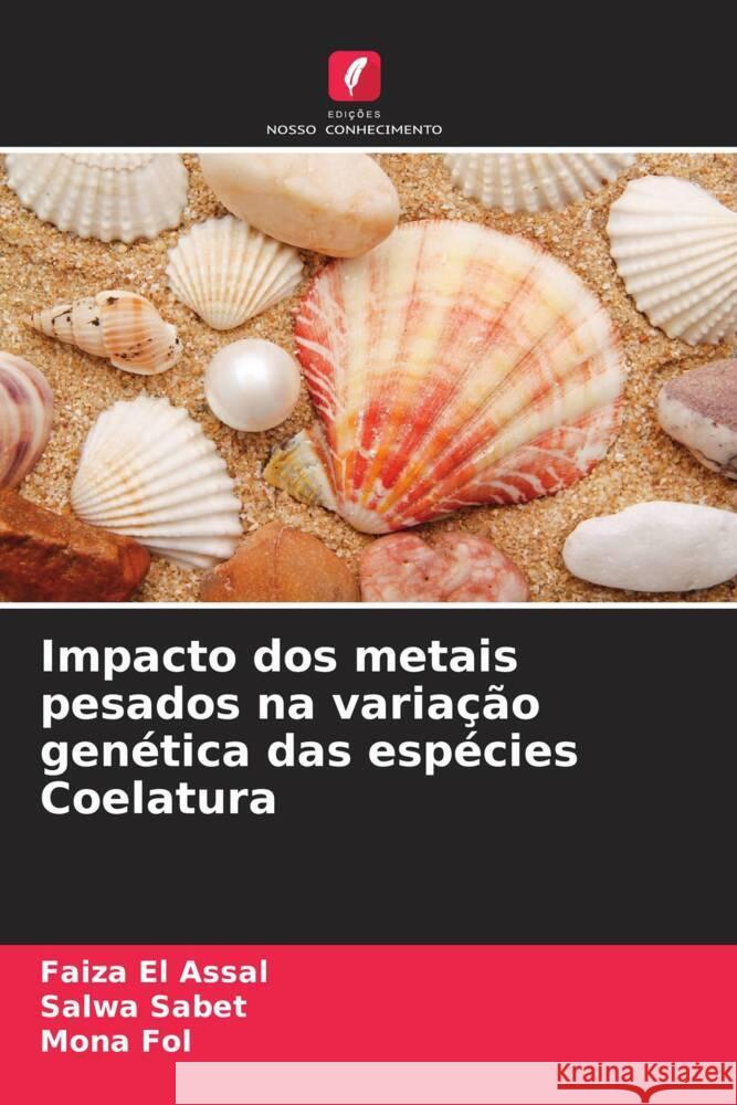Impacto dos metais pesados na variação genética das espécies Coelatura El Assal, Faiza, Sabet, Salwa, Fol, Mona 9786209361548