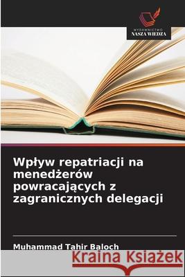 Wplyw repatriacji na menedzerów powracajacych z zagranicznych delegacji Baloch, Muhammad Tahir 9786209361609