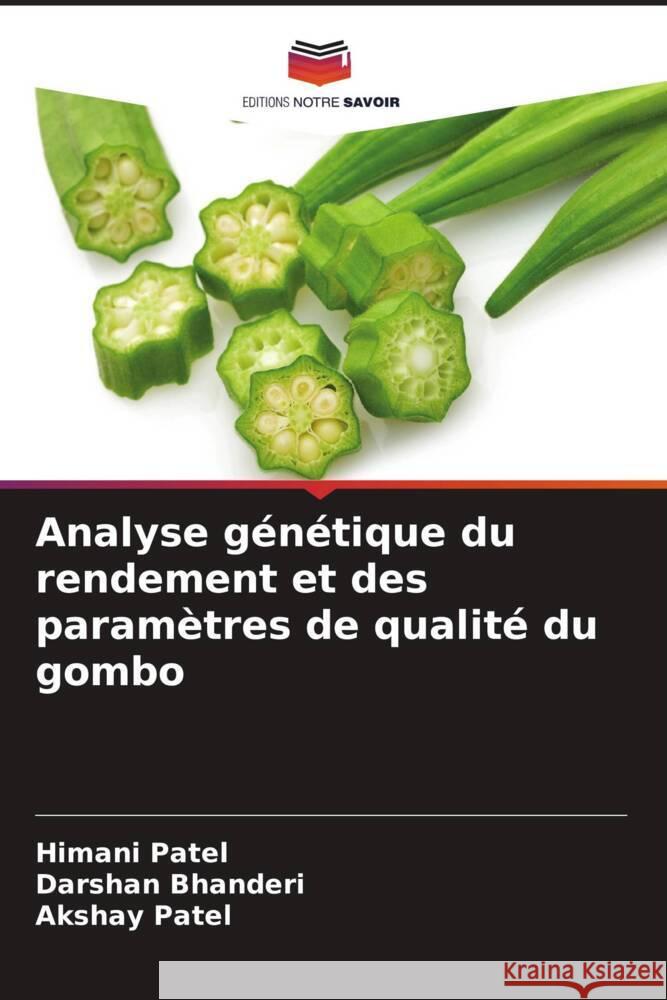 Analyse génétique du rendement et des paramètres de qualité du gombo Patel, Himani, Bhanderi, Darshan, Patel, Akshay 9786209361616