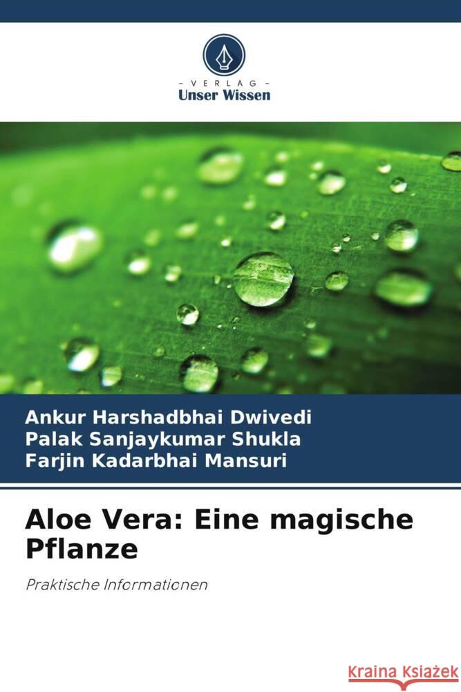 Aloe Vera: Eine magische Pflanze Dwivedi, Ankur Harshadbhai, Shukla, Palak Sanjaykumar, Mansuri, Farjin Kadarbhai 9786209362101
