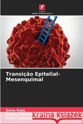 Transi??o Epitelial-Mesenquimal Sonu Raju Deepu George Mathew Priya Thomas 9786209362668