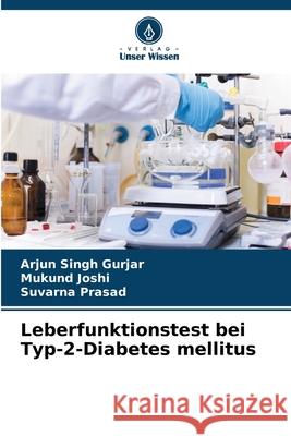 Leberfunktionstest bei Typ-2-Diabetes mellitus Arjun Singh Gurjar Mukund Joshi Suvarna Prasad 9786209362811
