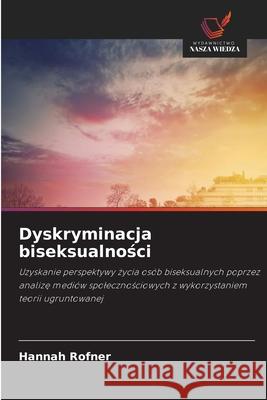 Dyskryminacja biseksualnosci Rofner, Hannah 9786209363085 Wydawnictwo Nasza Wiedza