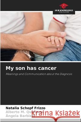 My son has cancer Schopf Frizzo, Natalia, M. Quintana, Alberto, Barbieri, Ângela 9786209363146