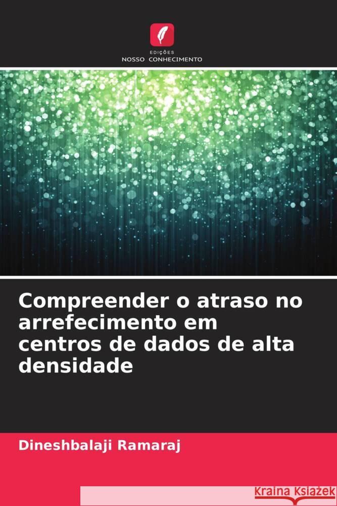 Compreender o atraso no arrefecimento em centros de dados de alta densidade Ramaraj, Dineshbalaji 9786209363290