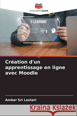 Création d'un apprentissage en ligne avec Moodle Sri Lestari, Ambar 9786209363726