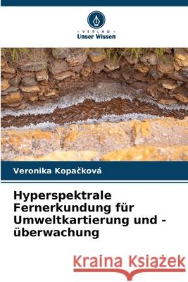Hyperspektrale Fernerkundung für Umweltkartierung und -überwachung Kopacková, Veronika 9786209363764 Verlag Unser Wissen