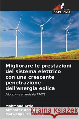 Migliorare le prestazioni del sistema elettrico con una crescente penetrazione dell'energia eolica Mahmoud Attia Almoataz Abdelaziz Metwally Elsharkawy 9786209363795