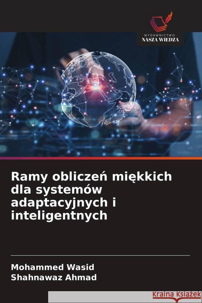 Ramy obliczen miekkich dla systemów adaptacyjnych i inteligentnych Wasid, Mohammed, AHMAD, SHAHNAWAZ 9786209363825