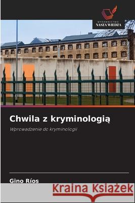 Chwila z kryminologia Ríos, Gino 9786209363887 Wydawnictwo Nasza Wiedza