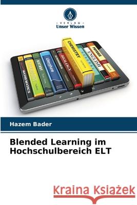 Blended Learning im Hochschulbereich ELT Bader, Hazem 9786209363986 Verlag Unser Wissen