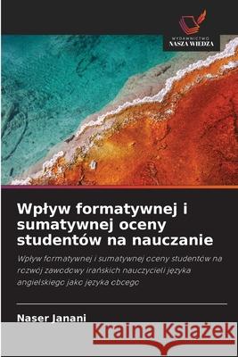 Wplyw formatywnej i sumatywnej oceny studentów na nauczanie Janani, Naser 9786209364211