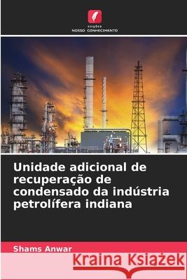 Unidade adicional de recuperação de condensado da indústria petrolífera indiana Anwar, Shams 9786209364990