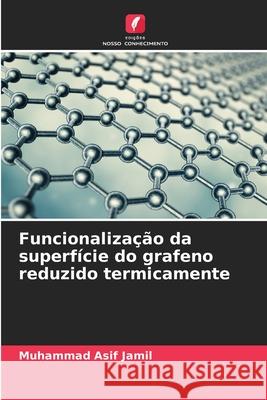 Funcionalização da superfície do grafeno reduzido termicamente Jamil, Muhammad Asif 9786209365058