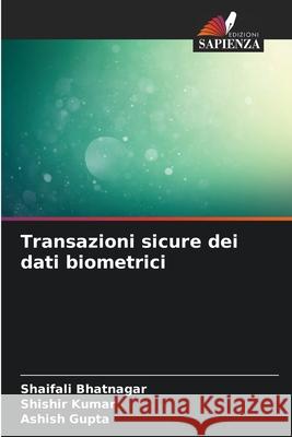 Transazioni sicure dei dati biometrici Bhatnagar, Shaifali, Kumar, Shishir, Gupta, Ashish 9786209365515