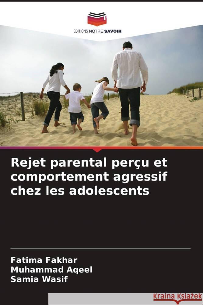 Rejet parental perçu et comportement agressif chez les adolescents Fakhar, Fatima, Aqeel, Muhammad, Wasif, Samia 9786209366017