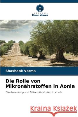 Die Rolle von Mikronährstoffen in Aonla Verma, Shashank 9786209366178 Verlag Unser Wissen
