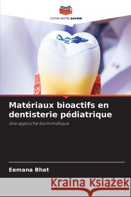 Mat?riaux bioactifs en dentisterie p?diatrique Eemana Bhat 9786209366499
