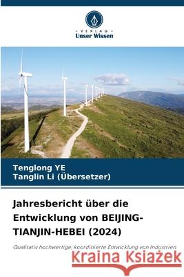 Jahresbericht über die Entwicklung von BEIJING-TIANJIN-HEBEI (2024) Ye, Tenglong, Li (Übersetzer), Tanglin 9786209366567